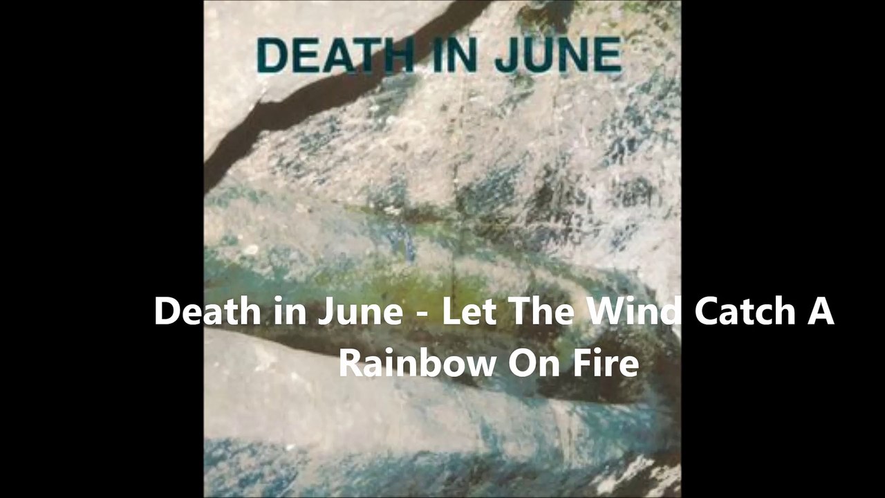 Death in June - Let The Wind Catch A Rainbow On Fire