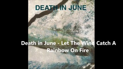 Death in June - Let The Wind Catch A Rainbow On Fire