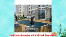 Pool Safety Cover for a 16 x 32 Pool Green Mesh