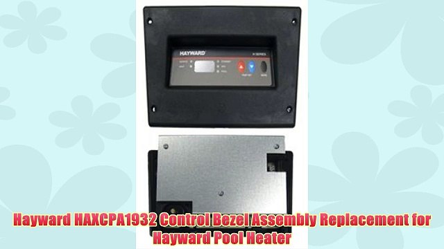 Hayward HAXCPA1932 Control Bezel Assembly Replacement for Hayward Pool Heater