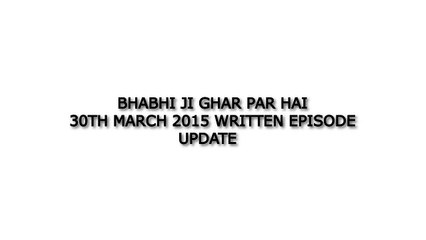 Bhabhi Ji Ghar Par Hai 30th March 2015 Written Episode Update