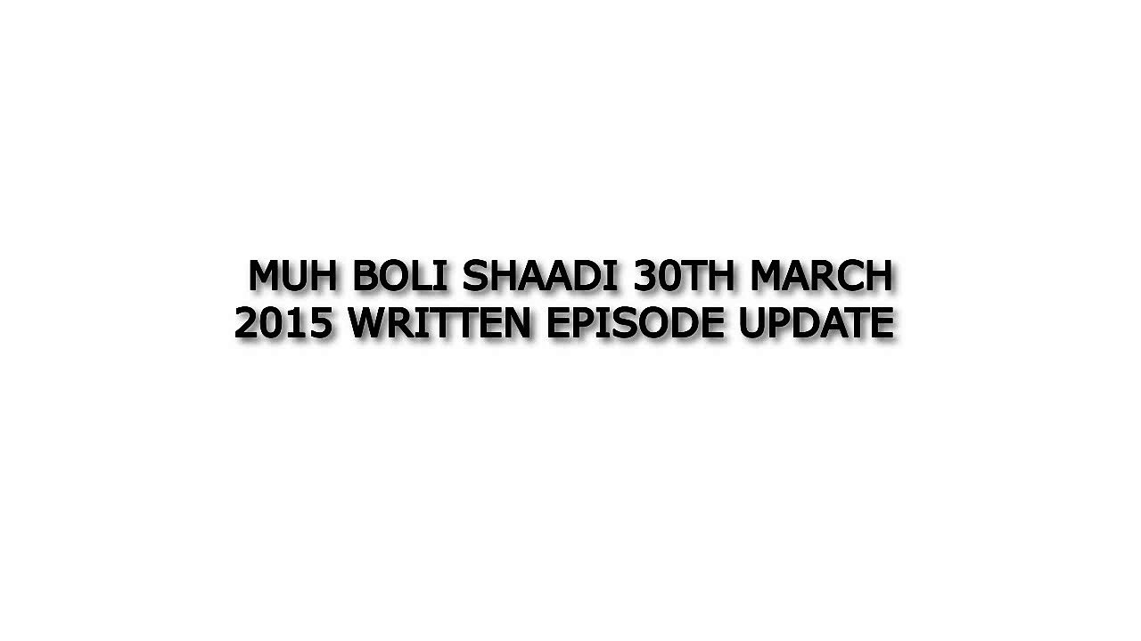 muh boli shaadi 30th March 2015 Written Episode Update