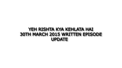yeh rista Kya Kahelata Hai 30th March 2015 Written Episode Update