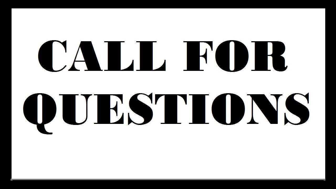 CALL FOR QUESTIONS :)