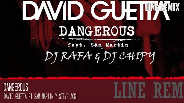 DANGEROUS- Dj Rafa & Dj Chipy- DAVID GUETTA FT. SAM MARTIN Y STEVE AOKI