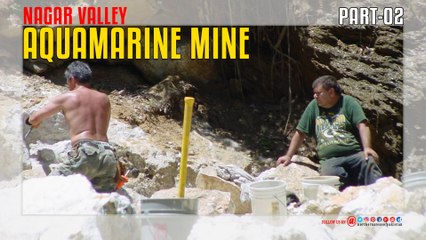 Nagar Valley Aquamarine Mine Part-02
