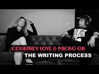 Courtney Love and Micko on "The Writing Process"