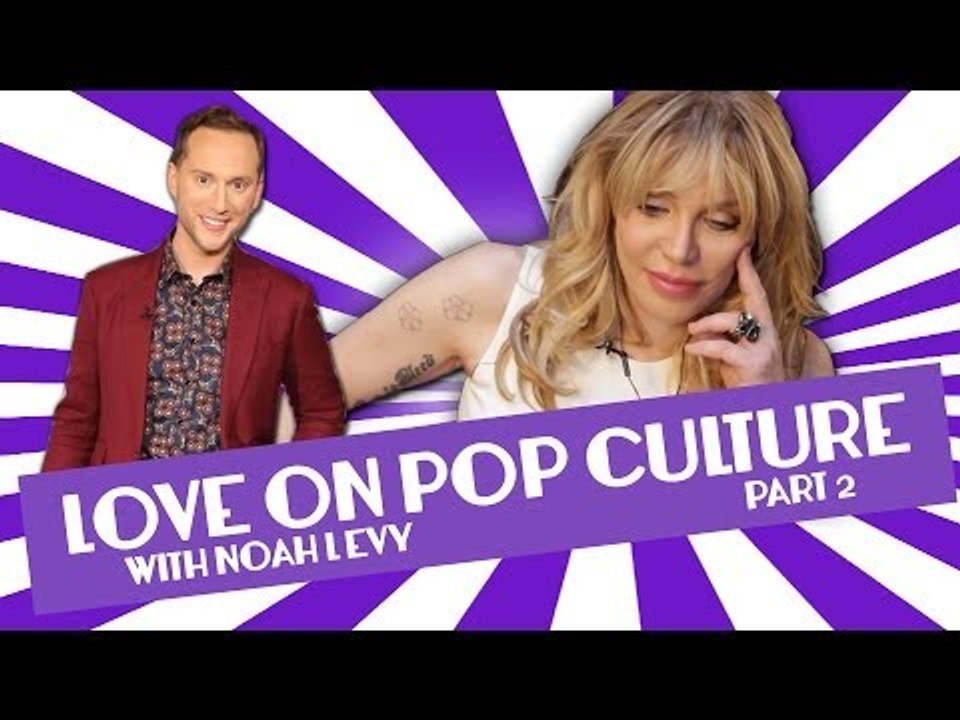 Courtney Love on Pop Culture with Noah Levy Part2