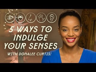 5 Affordable Ways To Indulge Your Senses w/ Donalee Curtis