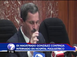 Exmagistrado González continúa internado en el hospital psiquiátrico