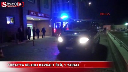 Tokat'ta silahlı kavga: 1 ölü, 1 yaralı