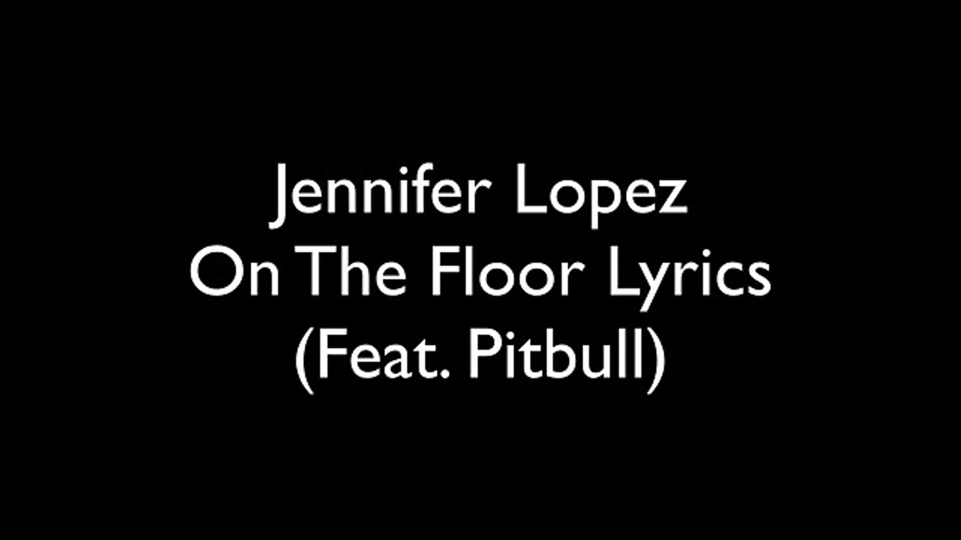 Jennifer Lopez On The Floor Lyrics Video Dailymotion