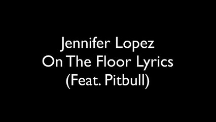 Jennifer Lopez - On The Floor - Lyrics