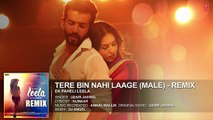 Tere Bin Nahi Laage (Male)' - Remix Full AUDIO Song - Sunny Leone - Ek Paheli Leela