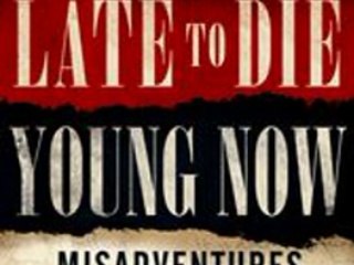 Download It's Too Late to Die Young Now ebook {PDF} {EPUB}