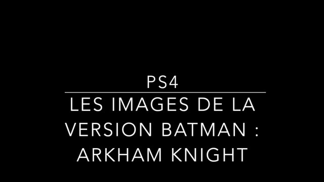 Batman : Arkham Knight - Les images de la PS4 dédiée au chevalier noir