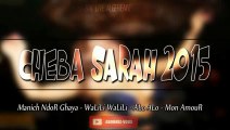 Cheba SaRah 2015 Manich ndoR Ghaya - WaLiLi - Alo alo - Mon AmouR Live CompLé ♪ toop bezzaf ♪