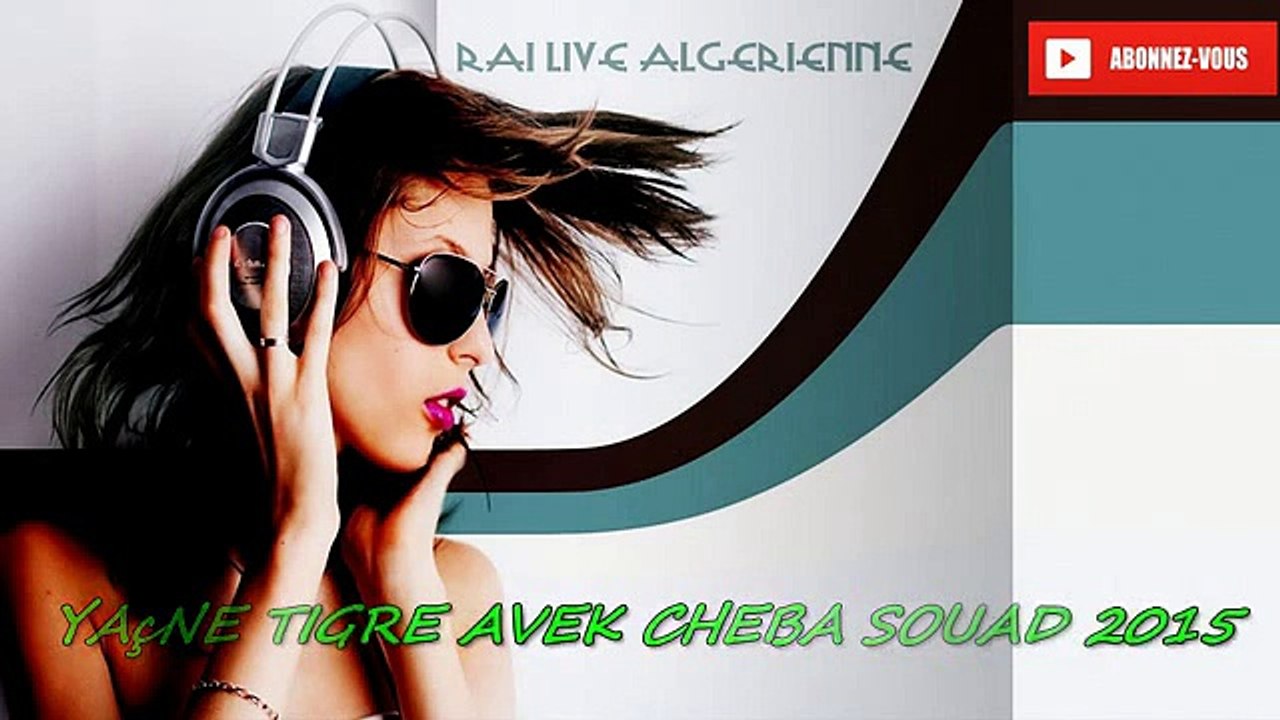 SOUAD Yacine Tigre Duo Cheba Souad - Live à Alger 2015 Khabchatni FesdaR Mabghatch tgabaL FLabhaR