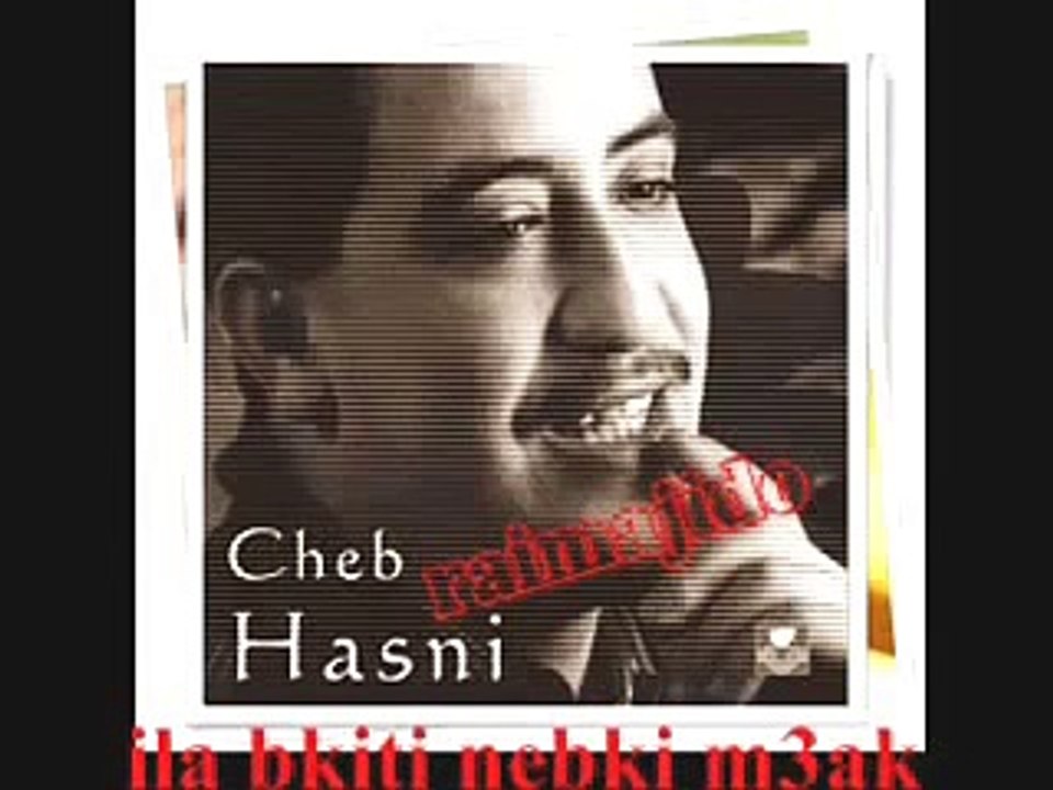CHEB HASNI ILA BKITI NEBKI M3AK