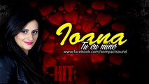 Ioana - Tu cu mine Manele Noi - HIT (Audio Original) (HD)