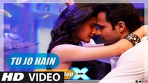 Tu Jo Hai - Mr X - Video Song - Ankit Tiwari - Ft. Emraan Hashmi, Amyra Dastur