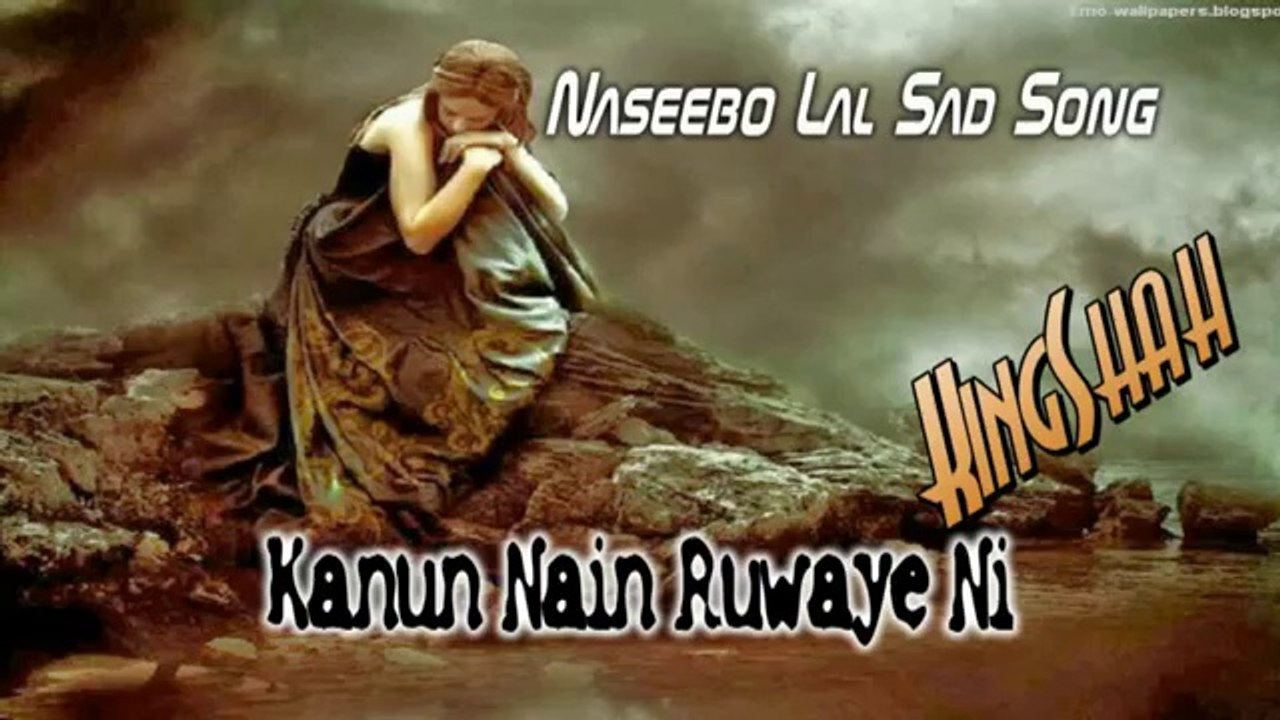 Naseebo Lal Very Sad Song - Kanho Nain Rowaye Ni