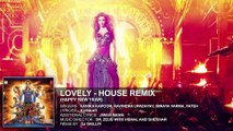Exclusive- Lovely (House Remix) - Deepika Padukone - Kanika Kapoor - Happy New Year -Latest Bollywood  April 2015