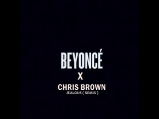 Beyoncé x Chris Brown - Jealous ( Remix )
