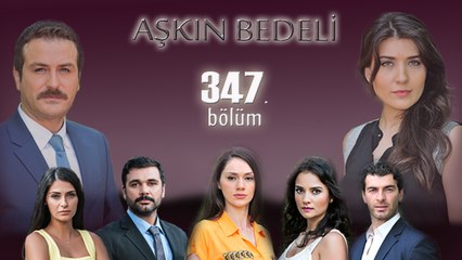 Aşkın Bedeli 347. Bölüm
