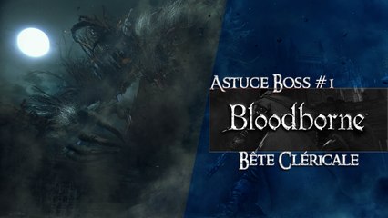 Bloodborne - Astuce Boss #1 - La Bête Cléricale (Clerical Beast) (HD) (PS4)