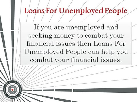 Loan For Unemployed- Jobless People Can Easily Acquire Funds Online