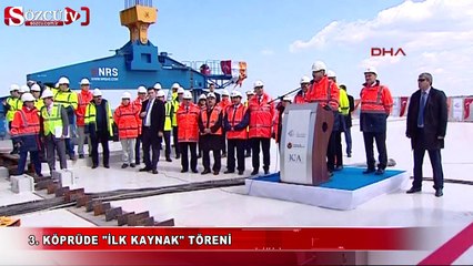 3. köprüde 'İlk kaynak' töreni