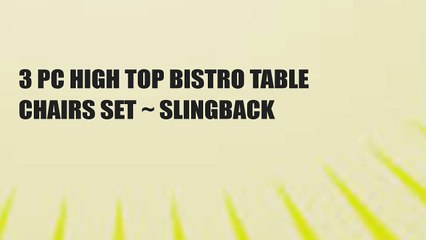 3 PC HIGH TOP BISTRO TABLE CHAIRS SET ~ SLINGBACK