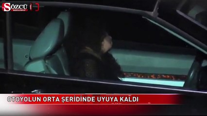 Otoyolda uyuya kalan bayan şoför