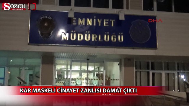 Kar maskeli cinayet zanlısı damat çıktı