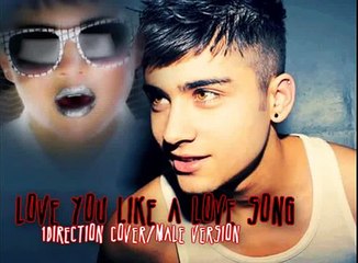 Love You Like A Love Song- Male Version [One Direction Cover] ~Zayn Malik~