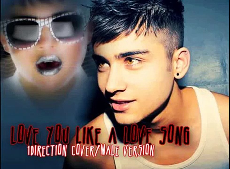Love You Like A Love Song- Male Version [One Direction Cover] ~Zayn Malik~