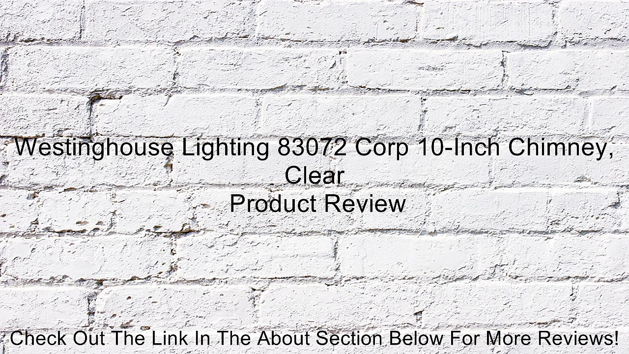 Westinghouse Lighting 83072 Corp 10-Inch Chimney, Clear Review