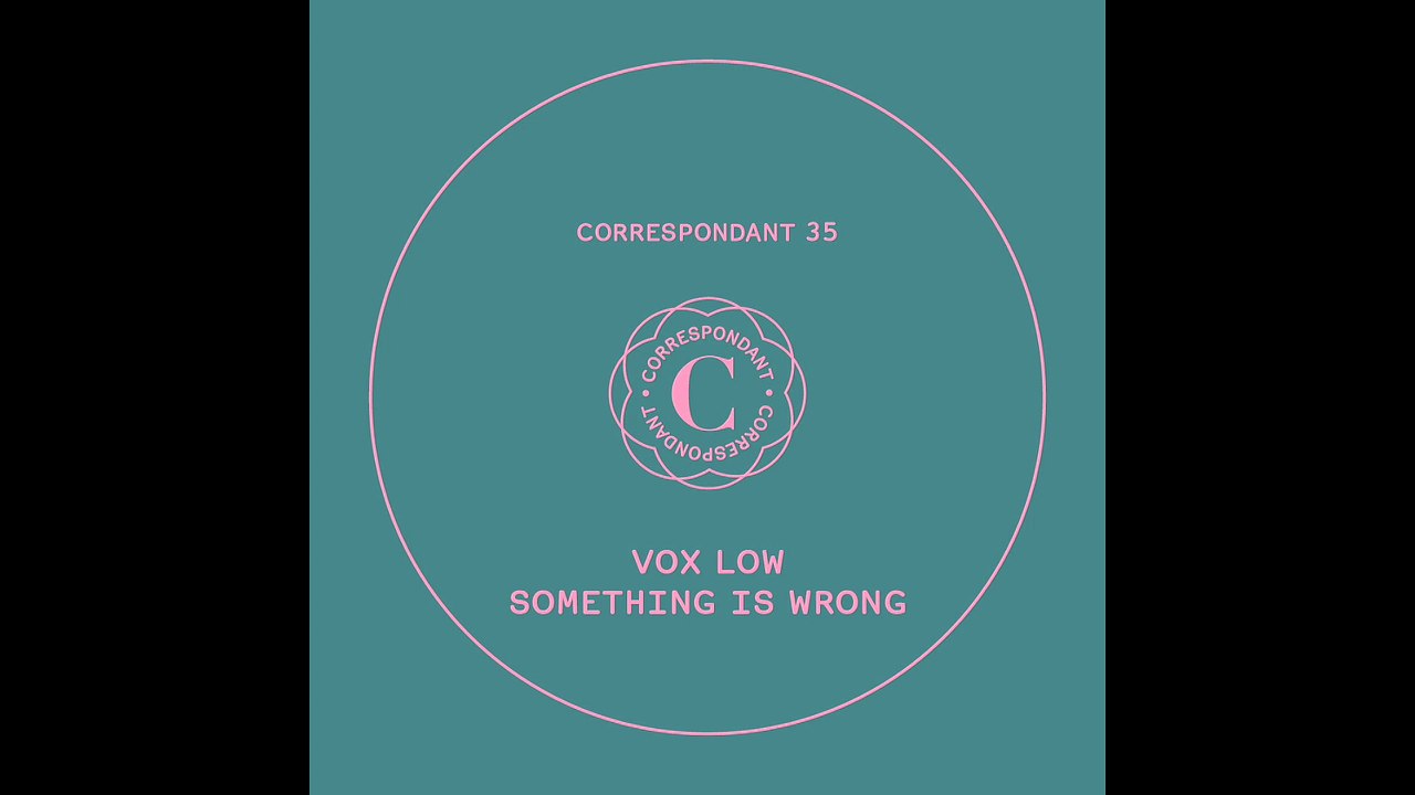 VOX LOW - Something is Wrong (Boot&Tax RMX) - "Something is Wrong" EP CORRESPONDANT #35.2