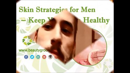Skin Strategies for Men – Keep Your #Skin #Healthy