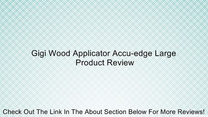 Gigi Wood Applicator Accu-edge Large Review