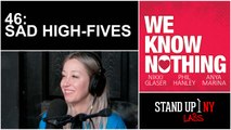 We Know Nothing :46 - SAD HIGH-FIVES