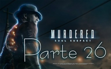 Murdered Soul Suspect - Parte 26
