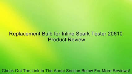 Replacement Bulb for Inline Spark Tester 20610 Review