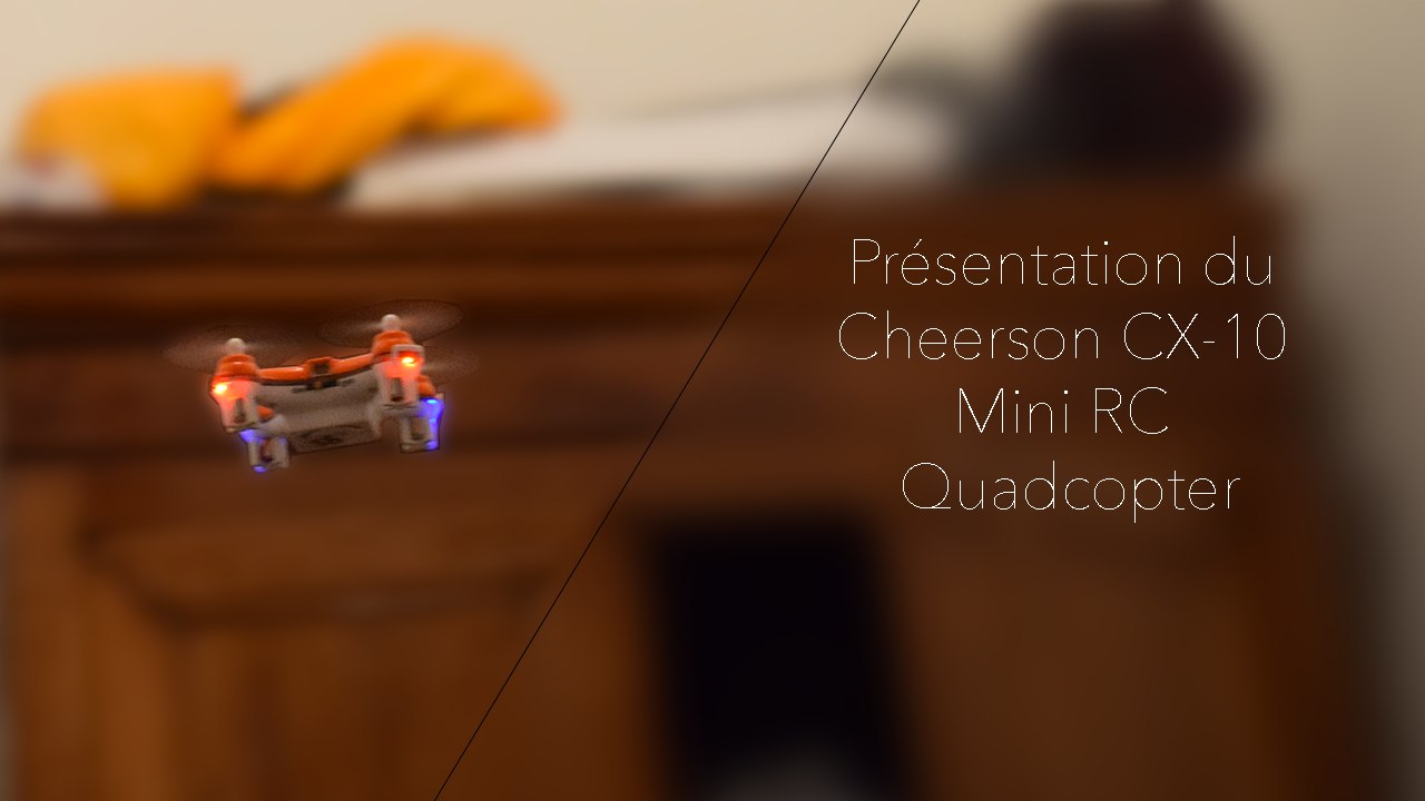 Présentation du Cheerson CX-10 Mini RC Quadcopter