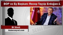 Bi Simit - BOP ve Eş Başkanı Recep Tayyip Erdoğan 1/3 (Sesli Makale)