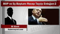 Bi Simit - BOP Eş Başkanı Recep Tayyip Erdoğan 2/3 (Sesli Makale)