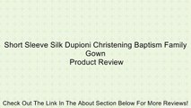 Short Sleeve Silk Dupioni Christening Baptism Family Gown Review