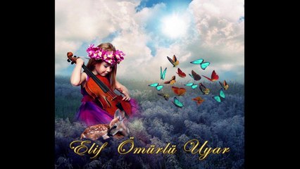 Bizi insan eden sensin... Elif Ömürlü Uyar