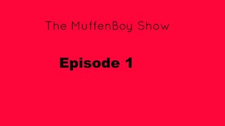 The Muffenboy Show - S1 E01